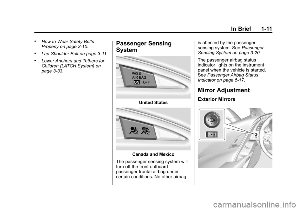 CHEVROLET CORVETTE 2015 7.G Owners Manual Black plate (11,1)Chevrolet Corvette Owner Manual (GMNA-Localizing-U.S./Canada/Mexico-
7576293) - 2015 - crc - 10/31/14
In Brief 1-11
.How to Wear Safety Belts
Properly on page 3-10.
.Lap-Shoulder Bel CHEVROLET CORVETTE 2015 7.G Owners Manual Black plate (11,1)Chevrolet Corvette Owner Manual (GMNA-Localizing-U.S./Canada/Mexico-
7576293) - 2015 - crc - 10/31/14
In Brief 1-11
.How to Wear Safety Belts
Properly on page 3-10.
.Lap-Shoulder Bel