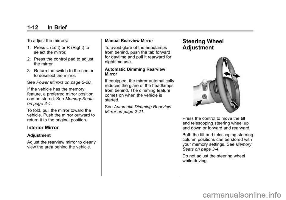 CHEVROLET CORVETTE 2015 7.G Owners Manual Black plate (12,1)Chevrolet Corvette Owner Manual (GMNA-Localizing-U.S./Canada/Mexico-
7576293) - 2015 - crc - 10/31/14
1-12 In Brief
To adjust the mirrors:
1. Press L (Left) or R (Right) toselect the