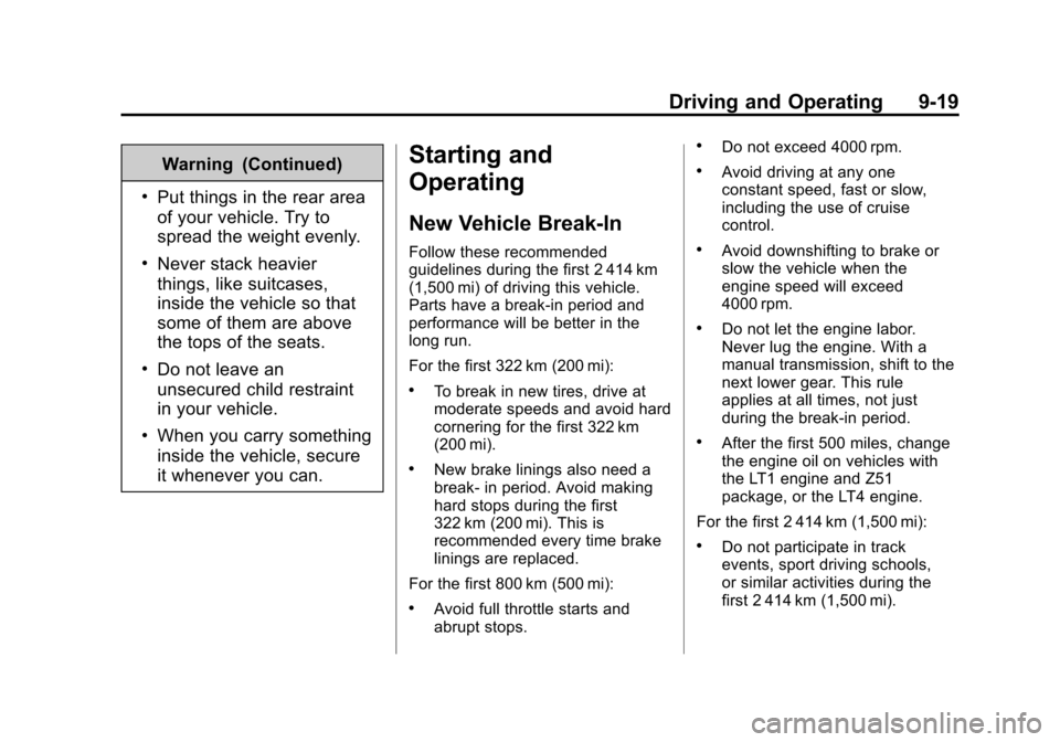 CHEVROLET CORVETTE 2015 7.G Owners Manual Black plate (19,1)Chevrolet Corvette Owner Manual (GMNA-Localizing-U.S./Canada/Mexico-
7576293) - 2015 - crc - 10/31/14
Driving and Operating 9-19
Warning (Continued)
.Put things in the rear area
of y CHEVROLET CORVETTE 2015 7.G Owners Manual Black plate (19,1)Chevrolet Corvette Owner Manual (GMNA-Localizing-U.S./Canada/Mexico-
7576293) - 2015 - crc - 10/31/14
Driving and Operating 9-19
Warning (Continued)
.Put things in the rear area
of y