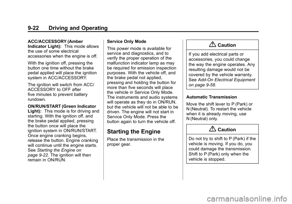 CHEVROLET CORVETTE 2015 7.G Owners Manual Black plate (22,1)Chevrolet Corvette Owner Manual (GMNA-Localizing-U.S./Canada/Mexico-
7576293) - 2015 - crc - 10/31/14
9-22 Driving and Operating
ACC/ACCESSORY (Amber
Indicator Light):This mode allow