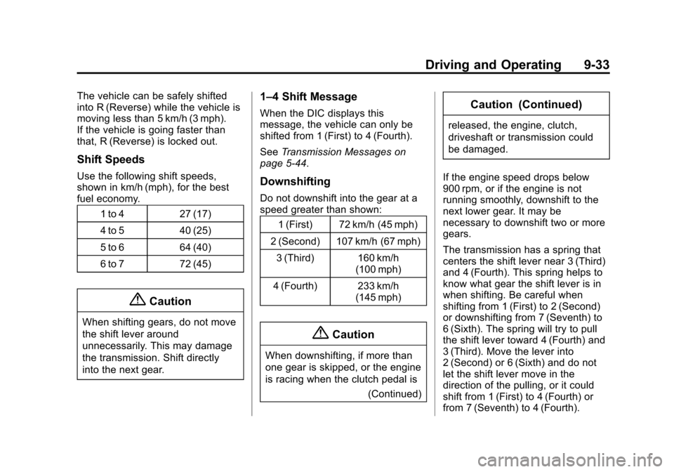 CHEVROLET CORVETTE 2015 7.G Owners Manual Black plate (33,1)Chevrolet Corvette Owner Manual (GMNA-Localizing-U.S./Canada/Mexico-
7576293) - 2015 - crc - 10/31/14
Driving and Operating 9-33
The vehicle can be safely shifted
into R (Reverse) wh