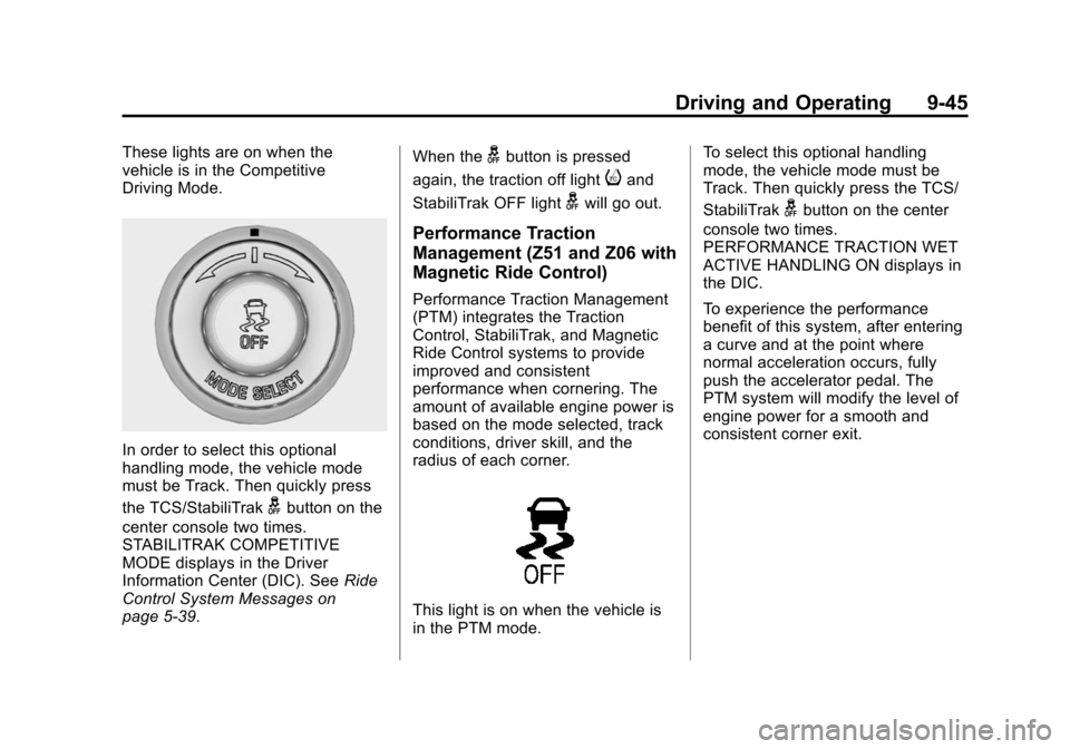 CHEVROLET CORVETTE 2015 7.G Owners Manual Black plate (45,1)Chevrolet Corvette Owner Manual (GMNA-Localizing-U.S./Canada/Mexico-
7576293) - 2015 - crc - 10/31/14
Driving and Operating 9-45
These lights are on when the
vehicle is in the Compet