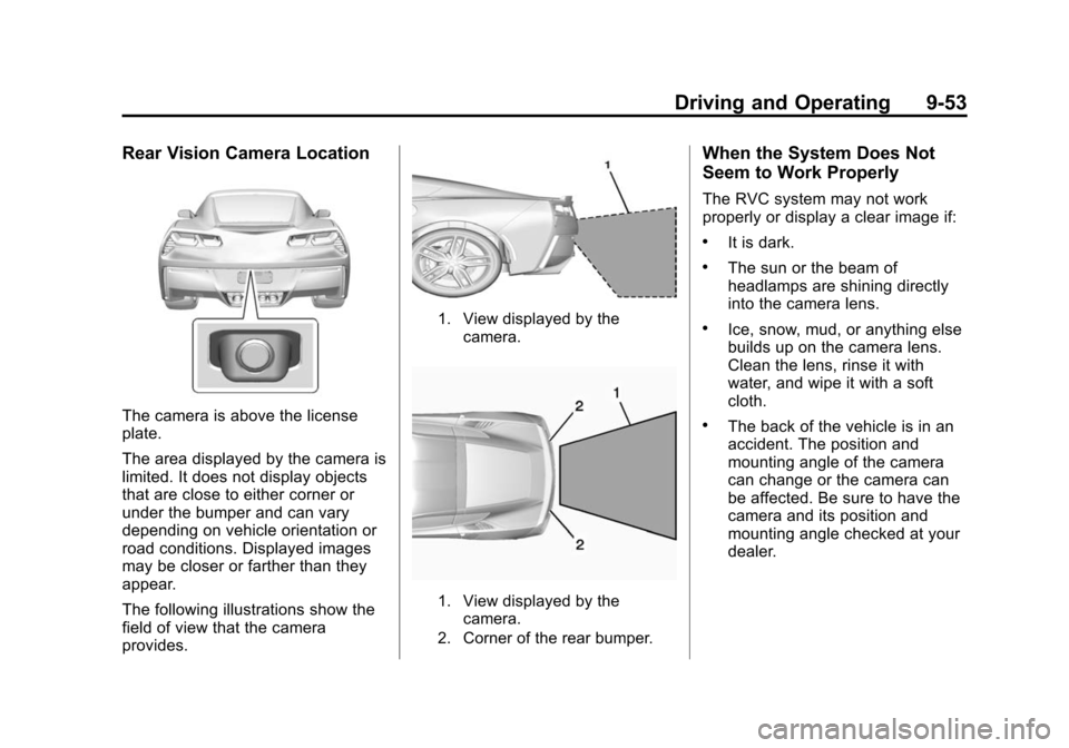 CHEVROLET CORVETTE 2015 7.G Owners Manual Black plate (53,1)Chevrolet Corvette Owner Manual (GMNA-Localizing-U.S./Canada/Mexico-
7576293) - 2015 - crc - 10/31/14
Driving and Operating 9-53
Rear Vision Camera Location
The camera is above the l