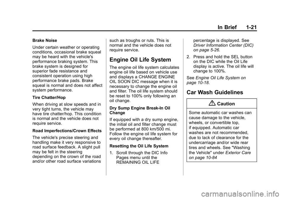 CHEVROLET CORVETTE 2015 7.G Owners Manual Black plate (21,1)Chevrolet Corvette Owner Manual (GMNA-Localizing-U.S./Canada/Mexico-
7576293) - 2015 - crc - 10/31/14
In Brief 1-21
Brake Noise
Under certain weather or operating
conditions, occasio
