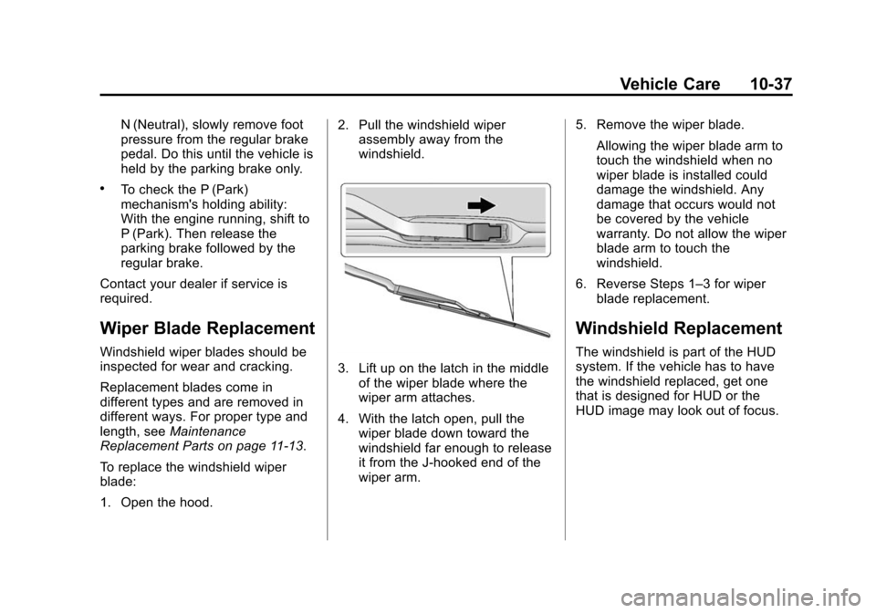 CHEVROLET CORVETTE 2015 7.G Owners Manual Black plate (37,1)Chevrolet Corvette Owner Manual (GMNA-Localizing-U.S./Canada/Mexico-
7576293) - 2015 - crc - 10/31/14
Vehicle Care 10-37
N (Neutral), slowly remove foot
pressure from the regular bra