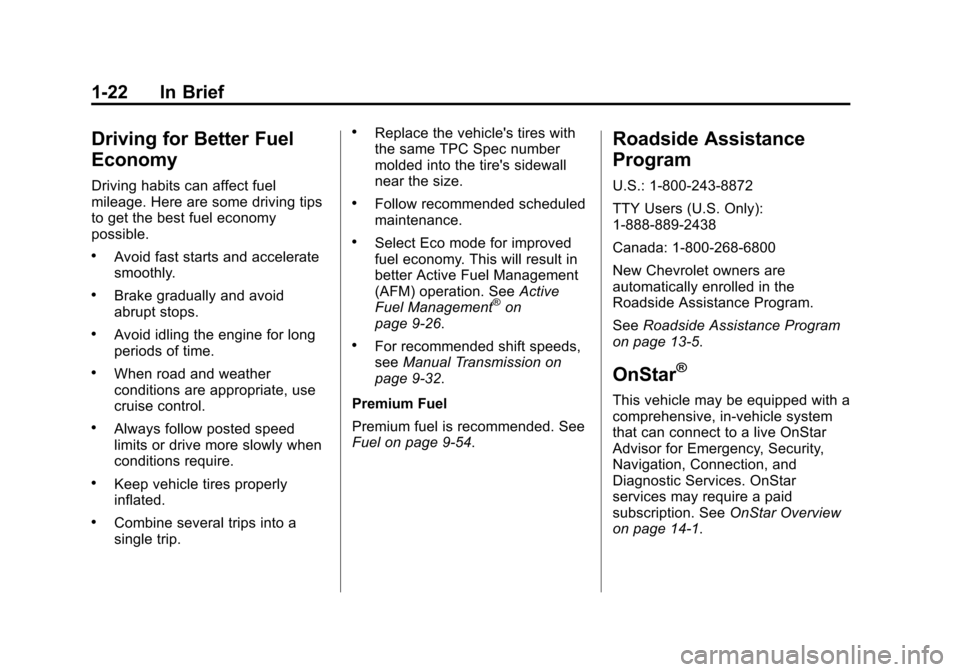 CHEVROLET CORVETTE 2015 7.G Owners Manual Black plate (22,1)Chevrolet Corvette Owner Manual (GMNA-Localizing-U.S./Canada/Mexico-
7576293) - 2015 - crc - 10/31/14
1-22 In Brief
Driving for Better Fuel
Economy
Driving habits can affect fuel
mil CHEVROLET CORVETTE 2015 7.G Owners Manual Black plate (22,1)Chevrolet Corvette Owner Manual (GMNA-Localizing-U.S./Canada/Mexico-
7576293) - 2015 - crc - 10/31/14
1-22 In Brief
Driving for Better Fuel
Economy
Driving habits can affect fuel
mil