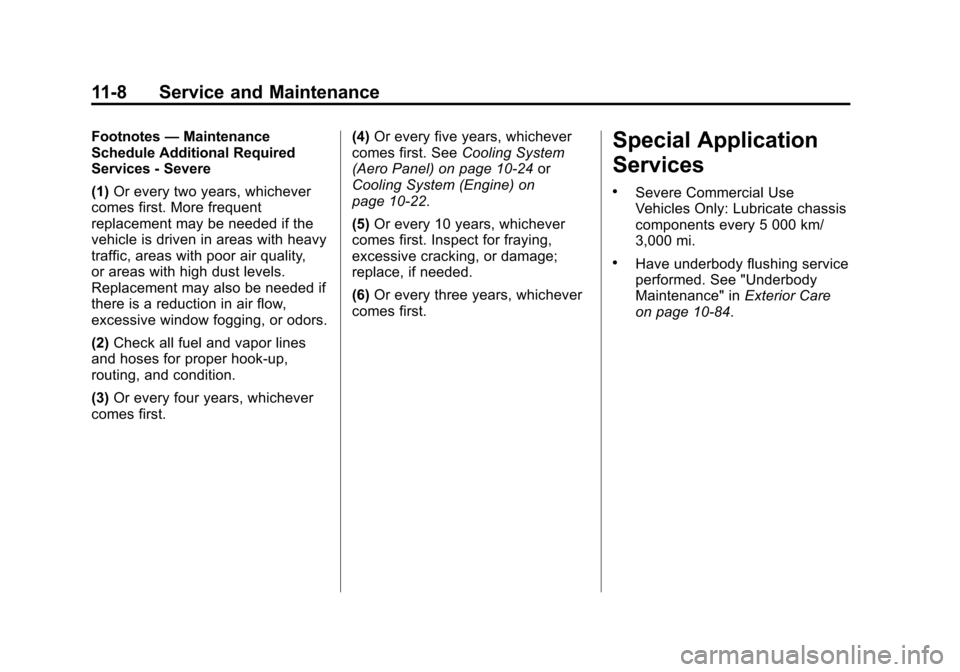 CHEVROLET CORVETTE 2015 7.G Owners Manual Black plate (8,1)Chevrolet Corvette Owner Manual (GMNA-Localizing-U.S./Canada/Mexico-
7576293) - 2015 - crc - 10/31/14
11-8 Service and Maintenance
Footnotes—Maintenance
Schedule Additional Required