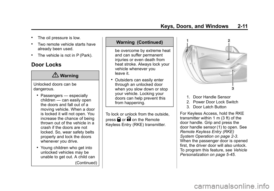 CHEVROLET CORVETTE 2015 7.G Owners Manual Black plate (11,1)Chevrolet Corvette Owner Manual (GMNA-Localizing-U.S./Canada/Mexico-
7576293) - 2015 - crc - 10/31/14
Keys, Doors, and Windows 2-11
.The oil pressure is low.
.Two remote vehicle star