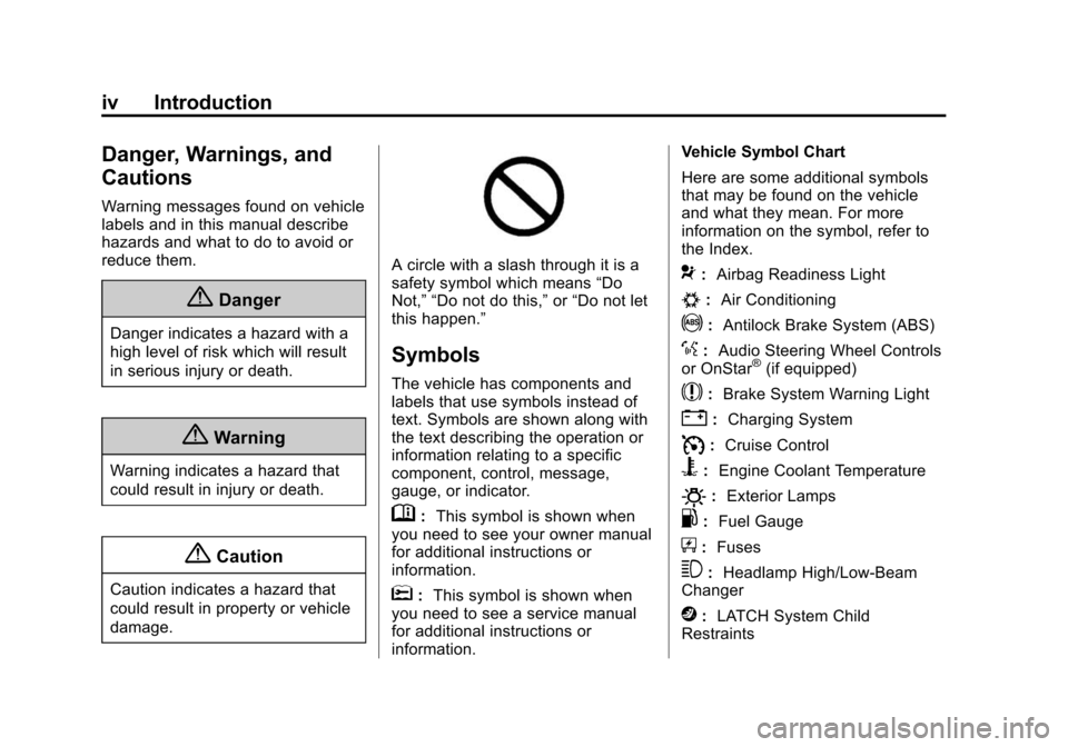 CHEVROLET CORVETTE 2015 7.G Owners Manual Black plate (4,1)Chevrolet Corvette Owner Manual (GMNA-Localizing-U.S./Canada/Mexico-
7576293) - 2015 - crc - 10/31/14
iv Introduction
Danger, Warnings, and
Cautions
Warning messages found on vehicle
