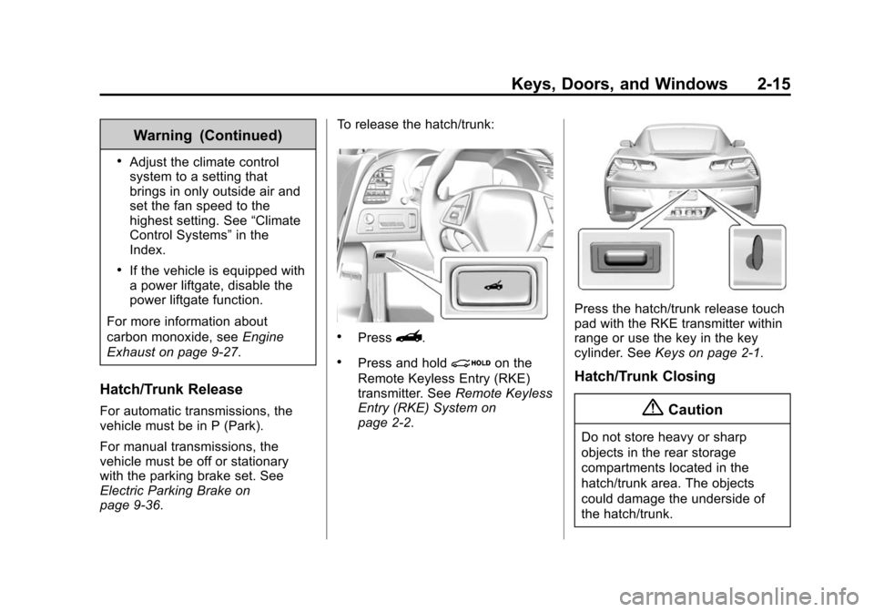 CHEVROLET CORVETTE 2015 7.G Service Manual Black plate (15,1)Chevrolet Corvette Owner Manual (GMNA-Localizing-U.S./Canada/Mexico-
7576293) - 2015 - crc - 10/31/14
Keys, Doors, and Windows 2-15
Warning (Continued)
.Adjust the climate control
sy