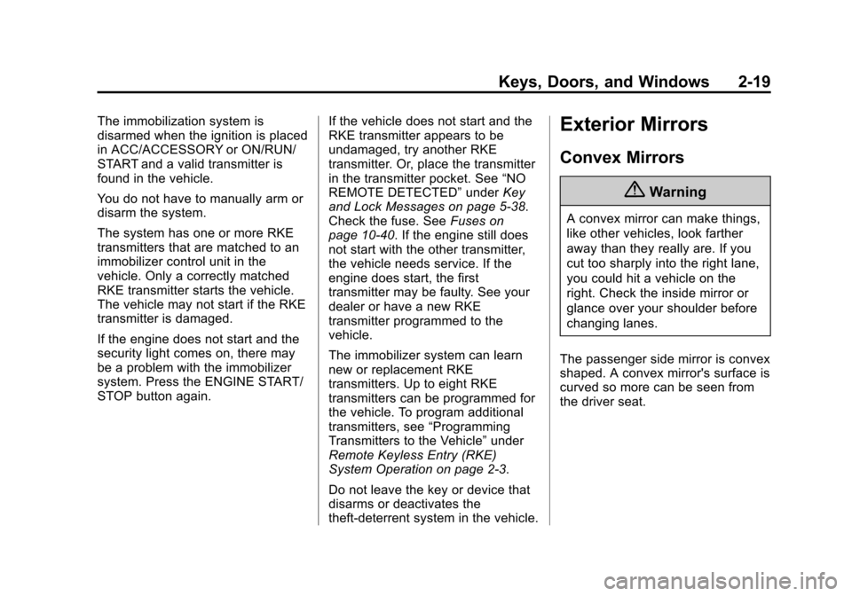 CHEVROLET CORVETTE 2015 7.G Service Manual Black plate (19,1)Chevrolet Corvette Owner Manual (GMNA-Localizing-U.S./Canada/Mexico-
7576293) - 2015 - crc - 10/31/14
Keys, Doors, and Windows 2-19
The immobilization system is
disarmed when the ign