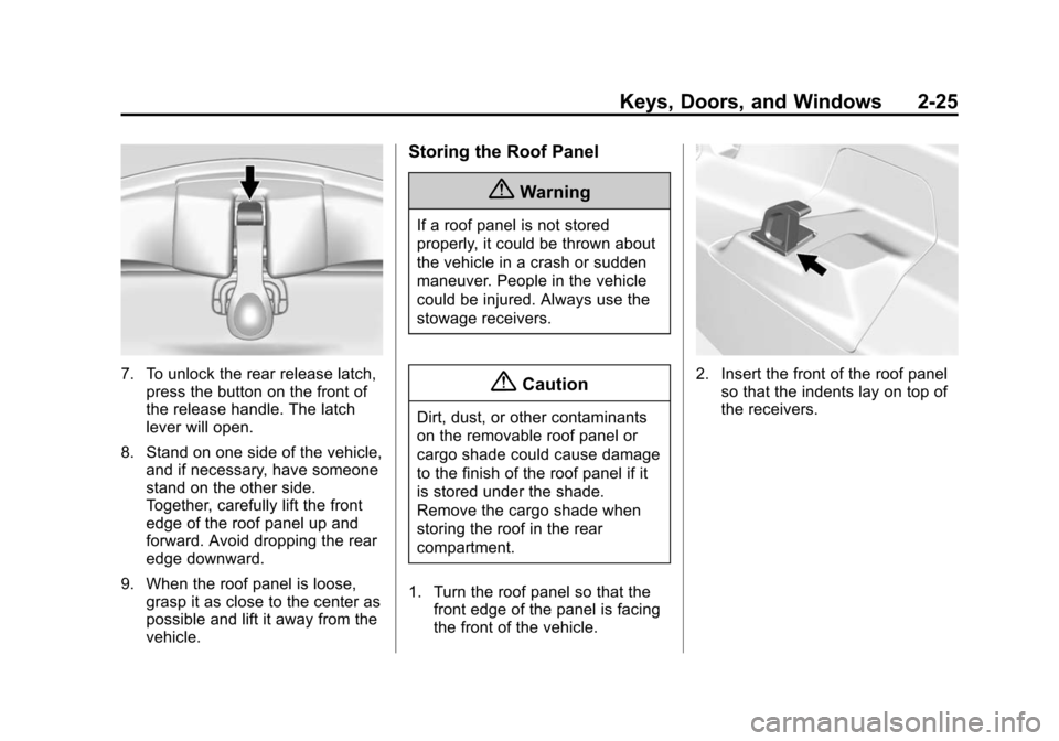 CHEVROLET CORVETTE 2015 7.G Workshop Manual Black plate (25,1)Chevrolet Corvette Owner Manual (GMNA-Localizing-U.S./Canada/Mexico-
7576293) - 2015 - crc - 10/31/14
Keys, Doors, and Windows 2-25
7. To unlock the rear release latch,press the butt