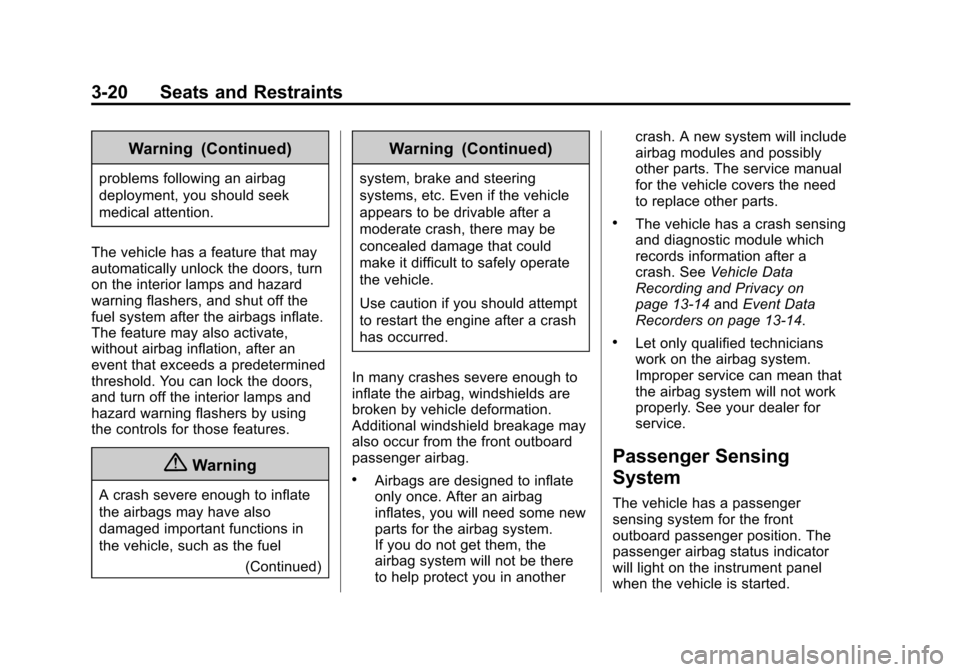 CHEVROLET CORVETTE 2015 7.G Owners Manual Black plate (20,1)Chevrolet Corvette Owner Manual (GMNA-Localizing-U.S./Canada/Mexico-
7576293) - 2015 - crc - 10/31/14
3-20 Seats and Restraints
Warning (Continued)
problems following an airbag
deplo