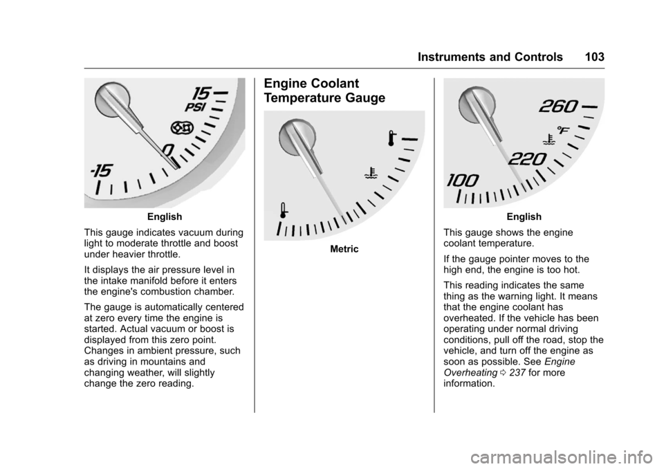 CHEVROLET CORVETTE 2016 7.G Owners Manual Chevrolet Corvette Owner Manual (GMNA-Localizing-U.S./Canada/Mexico-
9085364) - 2016 - crc - 9/15/15
Instruments and Controls 103
English
This gauge indicates vacuum during
light to moderate throttle 