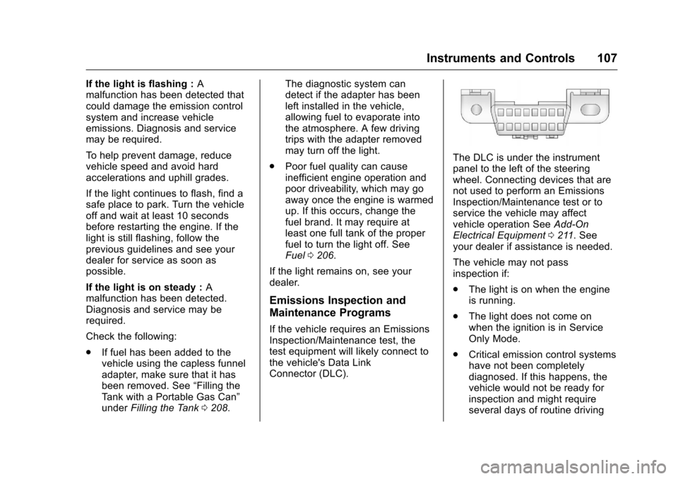 CHEVROLET CORVETTE 2016 7.G Owners Manual Chevrolet Corvette Owner Manual (GMNA-Localizing-U.S./Canada/Mexico-
9085364) - 2016 - crc - 9/15/15
Instruments and Controls 107
If the light is flashing :A
malfunction has been detected that
could d CHEVROLET CORVETTE 2016 7.G Owners Manual Chevrolet Corvette Owner Manual (GMNA-Localizing-U.S./Canada/Mexico-
9085364) - 2016 - crc - 9/15/15
Instruments and Controls 107
If the light is flashing :A
malfunction has been detected that
could d