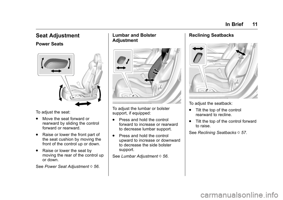CHEVROLET CORVETTE 2016 7.G Owners Manual Chevrolet Corvette Owner Manual (GMNA-Localizing-U.S./Canada/Mexico-
9085364) - 2016 - crc - 9/15/15
In Brief 11
Seat Adjustment
Power Seats
To adjust the seat:
.Move the seat forward or
rearward by s