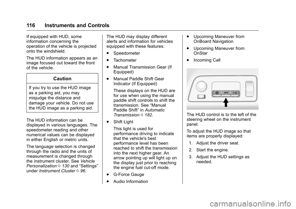 CHEVROLET CORVETTE 2016 7.G Owners Manual Chevrolet Corvette Owner Manual (GMNA-Localizing-U.S./Canada/Mexico-
9085364) - 2016 - crc - 9/15/15
116 Instruments and Controls
If equipped with HUD, some
information concerning the
operation of the