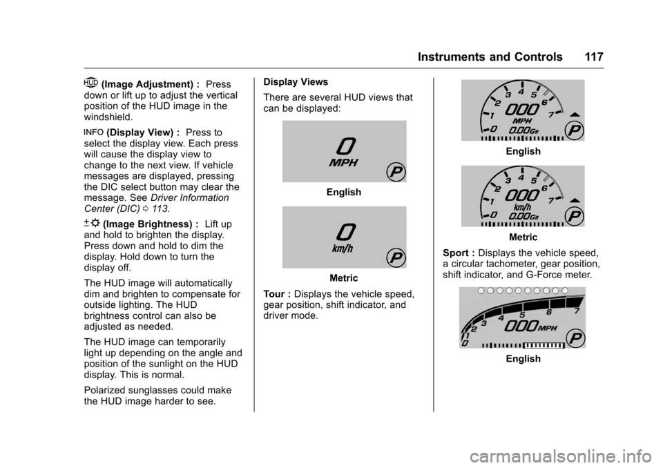 CHEVROLET CORVETTE 2016 7.G Owners Manual Chevrolet Corvette Owner Manual (GMNA-Localizing-U.S./Canada/Mexico-
9085364) - 2016 - crc - 9/15/15
Instruments and Controls 117
$(Image Adjustment) :Press
down or lift up to adjust the vertical
posi CHEVROLET CORVETTE 2016 7.G Owners Manual Chevrolet Corvette Owner Manual (GMNA-Localizing-U.S./Canada/Mexico-
9085364) - 2016 - crc - 9/15/15
Instruments and Controls 117
$(Image Adjustment) :Press
down or lift up to adjust the vertical
posi
