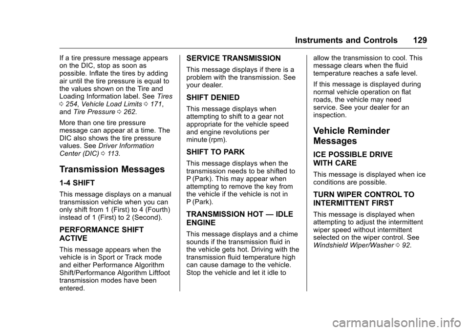 CHEVROLET CORVETTE 2016 7.G Owners Manual Chevrolet Corvette Owner Manual (GMNA-Localizing-U.S./Canada/Mexico-
9085364) - 2016 - crc - 9/15/15
Instruments and Controls 129
If a tire pressure message appears
on the DIC, stop as soon as
possibl