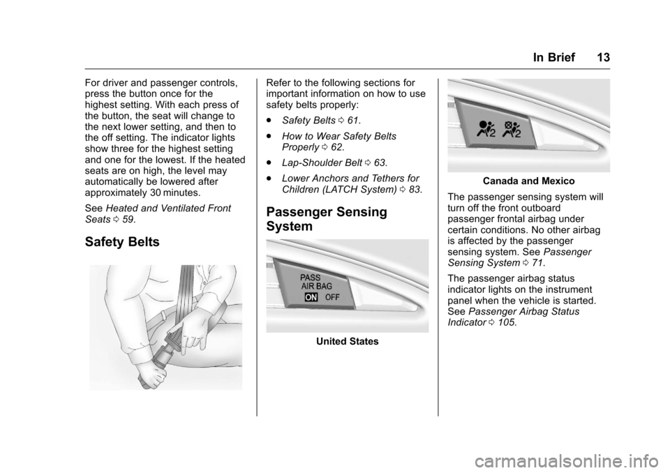 CHEVROLET CORVETTE 2016 7.G Owners Manual Chevrolet Corvette Owner Manual (GMNA-Localizing-U.S./Canada/Mexico-
9085364) - 2016 - crc - 9/15/15
In Brief 13
For driver and passenger controls,
press the button once for the
highest setting. With 