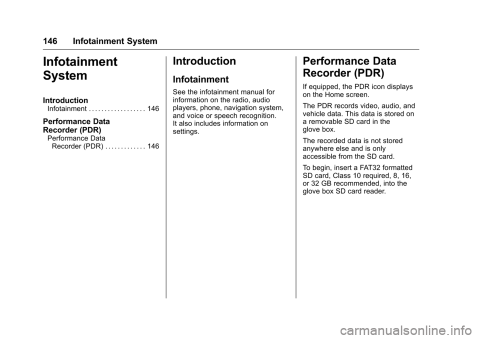 CHEVROLET CORVETTE 2016 7.G Owners Manual Chevrolet Corvette Owner Manual (GMNA-Localizing-U.S./Canada/Mexico-
9085364) - 2016 - crc - 9/15/15
146 Infotainment System
Infotainment
System
Introduction
Infotainment . . . . . . . . . . . . . . .