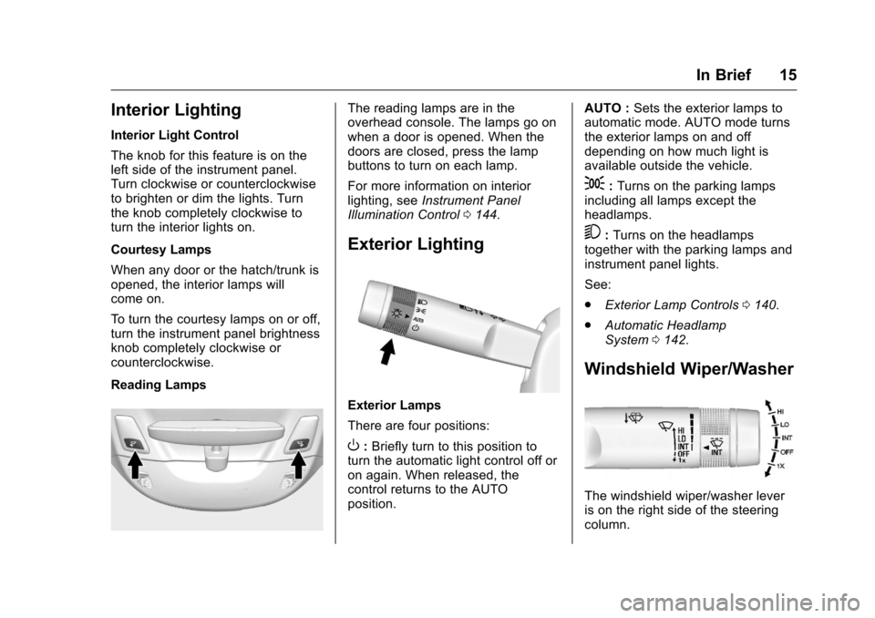 CHEVROLET CORVETTE 2016 7.G Owners Manual Chevrolet Corvette Owner Manual (GMNA-Localizing-U.S./Canada/Mexico-
9085364) - 2016 - crc - 9/15/15
In Brief 15
Interior Lighting
Interior Light Control
The knob for this feature is on the
left side 
