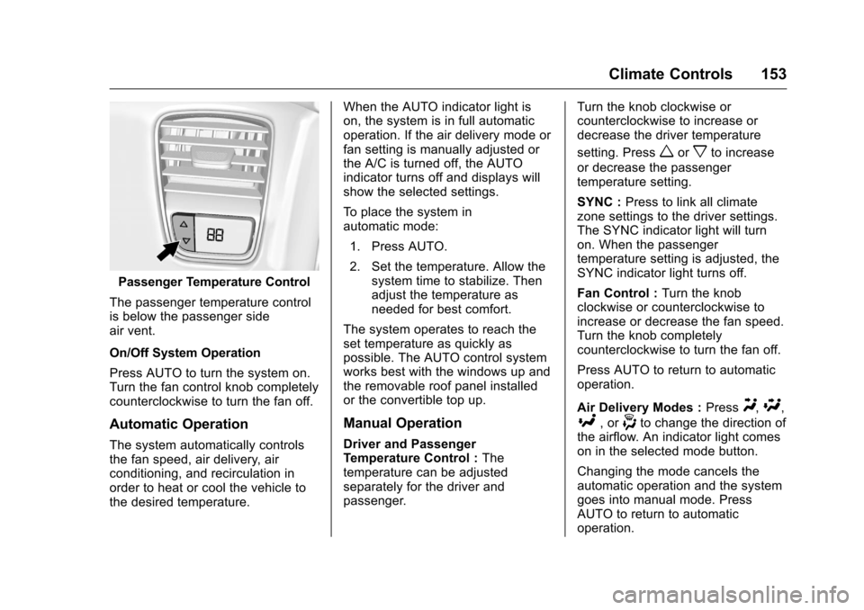 CHEVROLET CORVETTE 2016 7.G Owners Manual Chevrolet Corvette Owner Manual (GMNA-Localizing-U.S./Canada/Mexico-
9085364) - 2016 - crc - 9/15/15
Climate Controls 153
Passenger Temperature Control
The passenger temperature control
is below the p