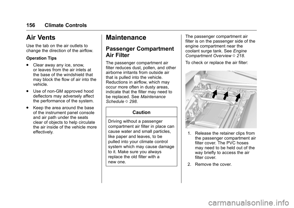 CHEVROLET CORVETTE 2016 7.G Owners Manual Chevrolet Corvette Owner Manual (GMNA-Localizing-U.S./Canada/Mexico-
9085364) - 2016 - crc - 9/15/15
156 Climate Controls
Air Vents
Use the tab on the air outlets to
change the direction of the airflo