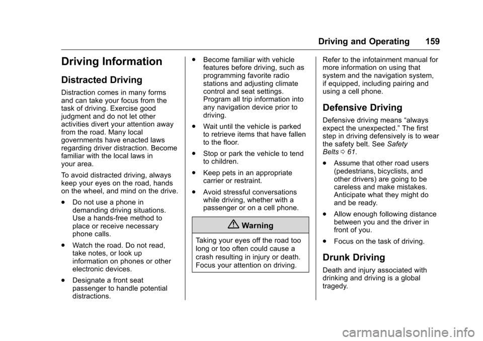 CHEVROLET CORVETTE 2016 7.G Owners Manual Chevrolet Corvette Owner Manual (GMNA-Localizing-U.S./Canada/Mexico-
9085364) - 2016 - crc - 9/15/15
Driving and Operating 159
Driving Information
Distracted Driving
Distraction comes in many forms
an