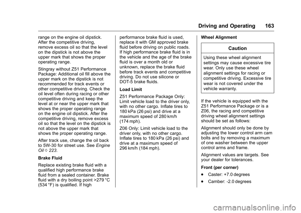 CHEVROLET CORVETTE 2016 7.G Owners Manual Chevrolet Corvette Owner Manual (GMNA-Localizing-U.S./Canada/Mexico-
9085364) - 2016 - crc - 9/15/15
Driving and Operating 163
range on the engine oil dipstick.
After the competitive driving,
remove e
