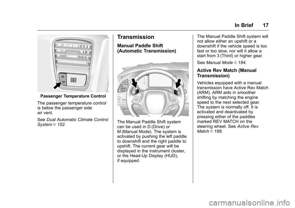 CHEVROLET CORVETTE 2016 7.G Owners Manual Chevrolet Corvette Owner Manual (GMNA-Localizing-U.S./Canada/Mexico-
9085364) - 2016 - crc - 9/15/15
In Brief 17
Passenger Temperature Control
The passenger temperature control
is below the passenger 