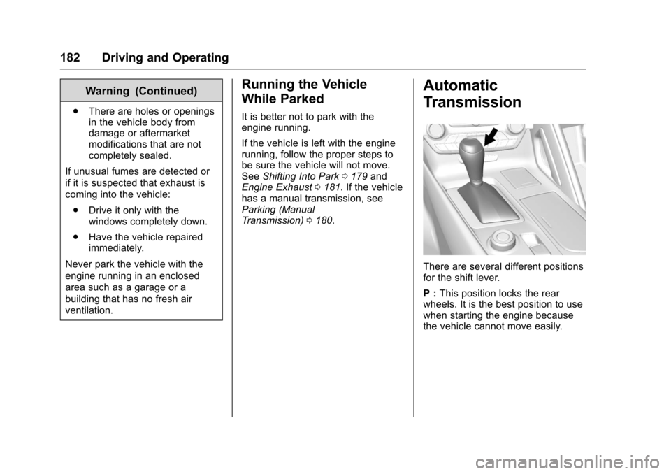 CHEVROLET CORVETTE 2016 7.G Owners Manual Chevrolet Corvette Owner Manual (GMNA-Localizing-U.S./Canada/Mexico-
9085364) - 2016 - crc - 9/15/15
182 Driving and Operating
Warning (Continued)
.There are holes or openings
in the vehicle body from