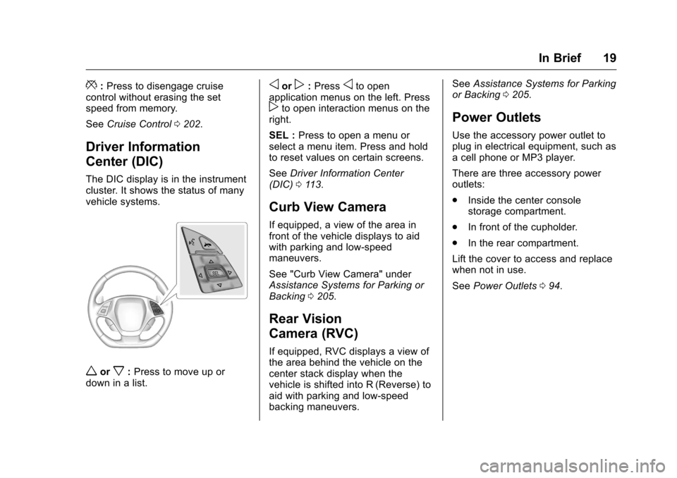CHEVROLET CORVETTE 2016 7.G User Guide Chevrolet Corvette Owner Manual (GMNA-Localizing-U.S./Canada/Mexico-
9085364) - 2016 - crc - 9/15/15
In Brief 19
*:Press to disengage cruise
control without erasing the set
speed from memory.
See Crui CHEVROLET CORVETTE 2016 7.G User Guide Chevrolet Corvette Owner Manual (GMNA-Localizing-U.S./Canada/Mexico-
9085364) - 2016 - crc - 9/15/15
In Brief 19
*:Press to disengage cruise
control without erasing the set
speed from memory.
See Crui