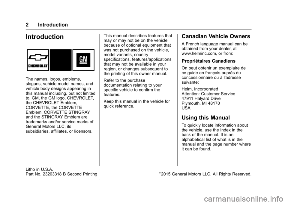 CHEVROLET CORVETTE 2016 7.G Owners Manual Chevrolet Corvette Owner Manual (GMNA-Localizing-U.S./Canada/Mexico-
9085364) - 2016 - crc - 9/15/15
2 Introduction
Introduction
The names, logos, emblems,
slogans, vehicle model names, and
vehicle bo