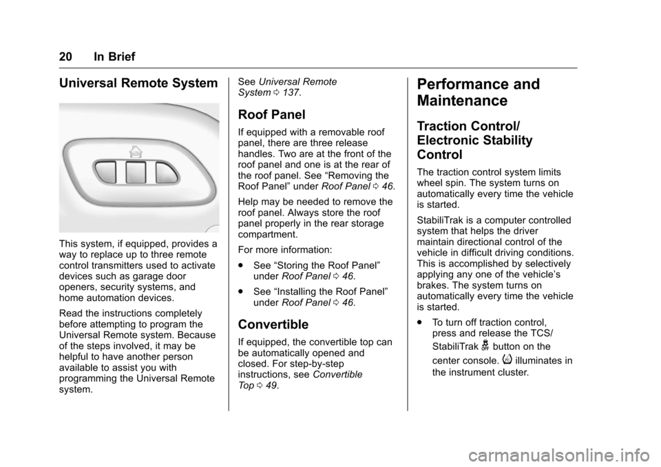 CHEVROLET CORVETTE 2016 7.G Owners Manual Chevrolet Corvette Owner Manual (GMNA-Localizing-U.S./Canada/Mexico-
9085364) - 2016 - crc - 9/15/15
20 In Brief
Universal Remote System
This system, if equipped, provides a
way to replace up to three