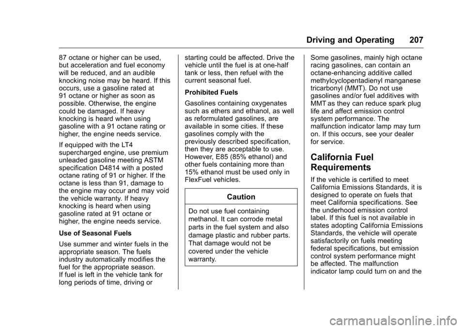 CHEVROLET CORVETTE 2016 7.G Owners Manual Chevrolet Corvette Owner Manual (GMNA-Localizing-U.S./Canada/Mexico-
9085364) - 2016 - crc - 9/15/15
Driving and Operating 207
87 octane or higher can be used,
but acceleration and fuel economy
will b CHEVROLET CORVETTE 2016 7.G Owners Manual Chevrolet Corvette Owner Manual (GMNA-Localizing-U.S./Canada/Mexico-
9085364) - 2016 - crc - 9/15/15
Driving and Operating 207
87 octane or higher can be used,
but acceleration and fuel economy
will b
