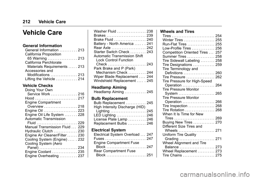 CHEVROLET CORVETTE 2016 7.G Owners Manual Chevrolet Corvette Owner Manual (GMNA-Localizing-U.S./Canada/Mexico-
9085364) - 2016 - crc - 9/15/15
212 Vehicle Care
Vehicle Care
General Information
General Information . . . . . . . . . . 213
Calif