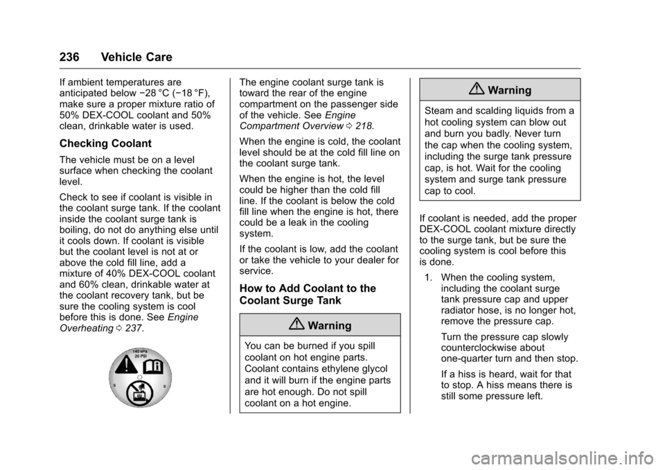 CHEVROLET CORVETTE 2016 7.G Owners Manual Chevrolet Corvette Owner Manual (GMNA-Localizing-U.S./Canada/Mexico-
9085364) - 2016 - crc - 9/15/15
236 Vehicle Care
If ambient temperatures are
anticipated below−28 °C (−18 °F),
make sure a pr CHEVROLET CORVETTE 2016 7.G Owners Manual Chevrolet Corvette Owner Manual (GMNA-Localizing-U.S./Canada/Mexico-
9085364) - 2016 - crc - 9/15/15
236 Vehicle Care
If ambient temperatures are
anticipated below−28 °C (−18 °F),
make sure a pr