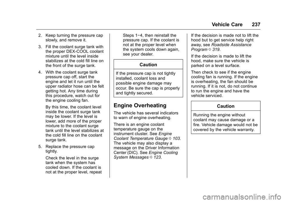 CHEVROLET CORVETTE 2016 7.G Owners Manual Chevrolet Corvette Owner Manual (GMNA-Localizing-U.S./Canada/Mexico-
9085364) - 2016 - crc - 9/15/15
Vehicle Care 237
2. Keep turning the pressure capslowly, and remove it.
3. Fill the coolant surge t CHEVROLET CORVETTE 2016 7.G Owners Manual Chevrolet Corvette Owner Manual (GMNA-Localizing-U.S./Canada/Mexico-
9085364) - 2016 - crc - 9/15/15
Vehicle Care 237
2. Keep turning the pressure capslowly, and remove it.
3. Fill the coolant surge t