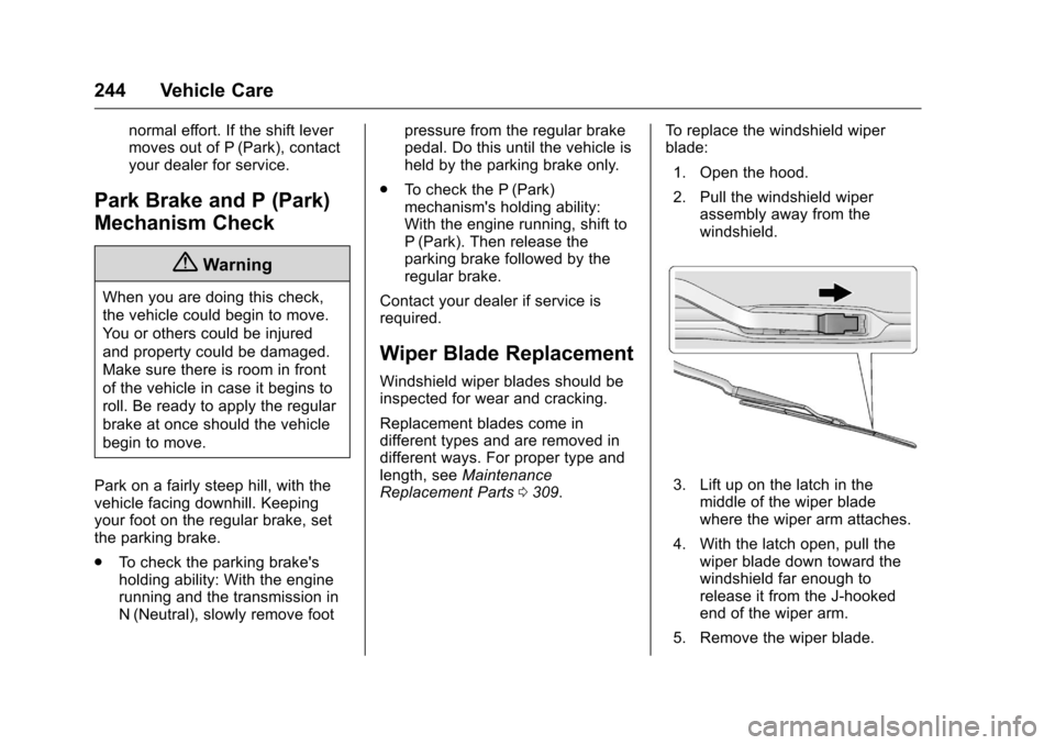CHEVROLET CORVETTE 2016 7.G Owners Manual Chevrolet Corvette Owner Manual (GMNA-Localizing-U.S./Canada/Mexico-
9085364) - 2016 - crc - 9/15/15
244 Vehicle Care
normal effort. If the shift lever
moves out of P (Park), contact
your dealer for s CHEVROLET CORVETTE 2016 7.G Owners Manual Chevrolet Corvette Owner Manual (GMNA-Localizing-U.S./Canada/Mexico-
9085364) - 2016 - crc - 9/15/15
244 Vehicle Care
normal effort. If the shift lever
moves out of P (Park), contact
your dealer for s