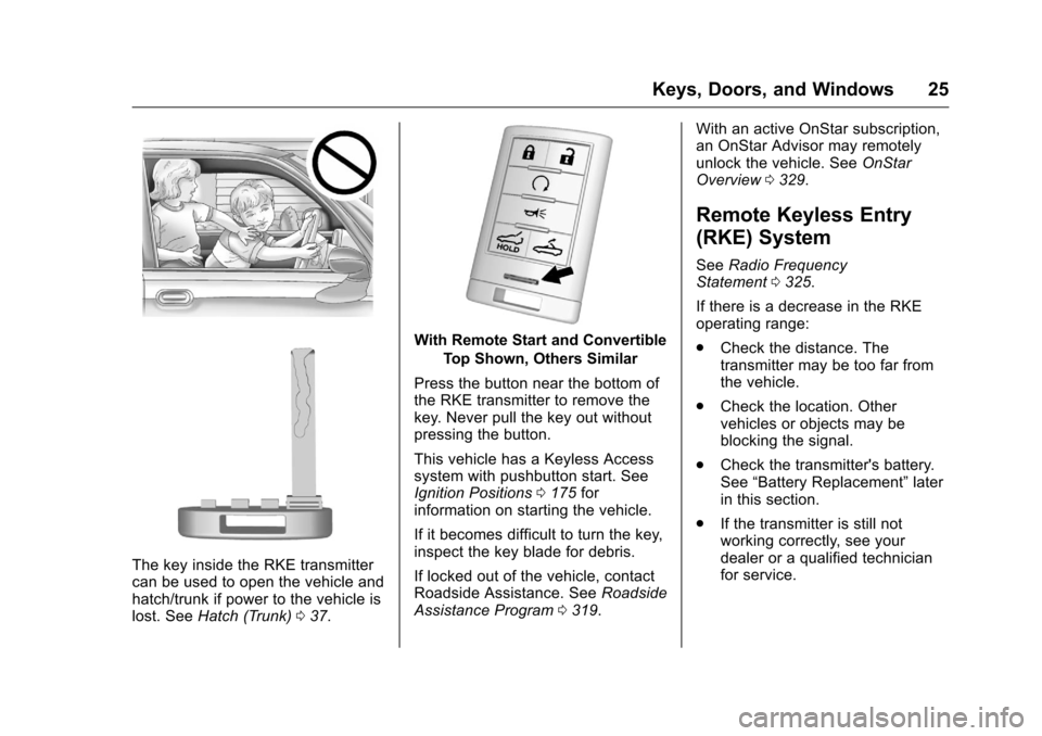 CHEVROLET CORVETTE 2016 7.G Owners Manual Chevrolet Corvette Owner Manual (GMNA-Localizing-U.S./Canada/Mexico-
9085364) - 2016 - crc - 9/15/15
Keys, Doors, and Windows 25
The key inside the RKE transmitter
can be used to open the vehicle and
