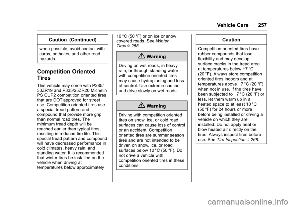 CHEVROLET CORVETTE 2016 7.G Owners Manual Chevrolet Corvette Owner Manual (GMNA-Localizing-U.S./Canada/Mexico-
9085364) - 2016 - crc - 9/15/15
Vehicle Care 257
Caution (Continued)
when possible, avoid contact with
curbs, potholes, and other r CHEVROLET CORVETTE 2016 7.G Owners Manual Chevrolet Corvette Owner Manual (GMNA-Localizing-U.S./Canada/Mexico-
9085364) - 2016 - crc - 9/15/15
Vehicle Care 257
Caution (Continued)
when possible, avoid contact with
curbs, potholes, and other r
