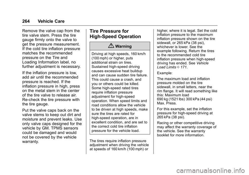CHEVROLET CORVETTE 2016 7.G Owners Manual Chevrolet Corvette Owner Manual (GMNA-Localizing-U.S./Canada/Mexico-
9085364) - 2016 - crc - 9/15/15
264 Vehicle Care
Remove the valve cap from the
tire valve stem. Press the tire
gauge firmly onto th CHEVROLET CORVETTE 2016 7.G Owners Manual Chevrolet Corvette Owner Manual (GMNA-Localizing-U.S./Canada/Mexico-
9085364) - 2016 - crc - 9/15/15
264 Vehicle Care
Remove the valve cap from the
tire valve stem. Press the tire
gauge firmly onto th