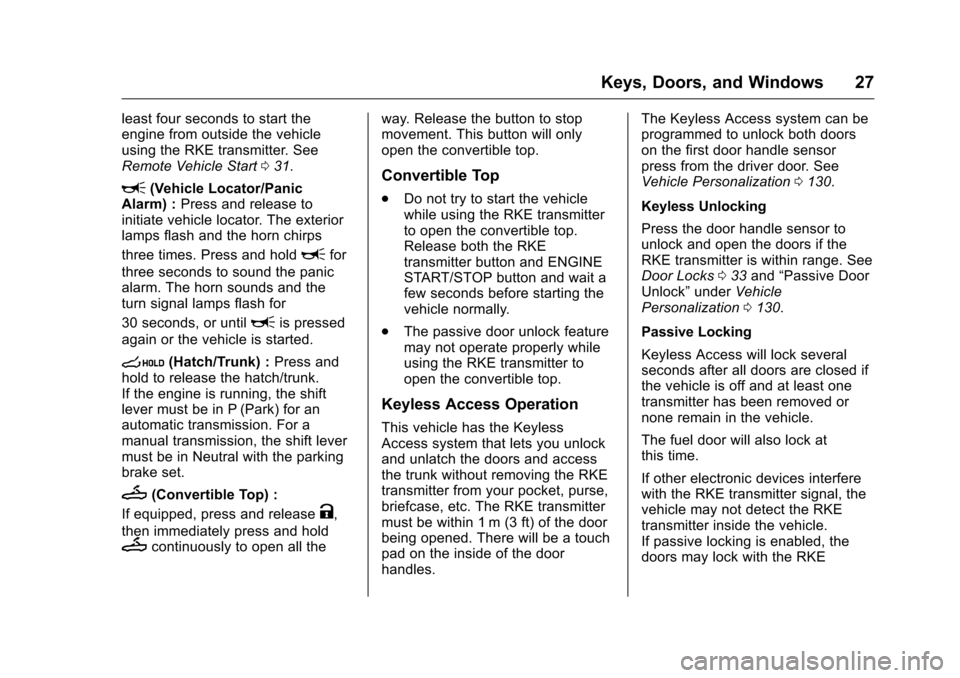 CHEVROLET CORVETTE 2016 7.G Owners Manual Chevrolet Corvette Owner Manual (GMNA-Localizing-U.S./Canada/Mexico-
9085364) - 2016 - crc - 9/15/15
Keys, Doors, and Windows 27
least four seconds to start the
engine from outside the vehicle
using t