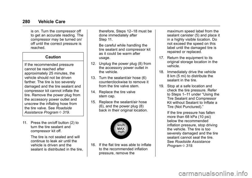 CHEVROLET CORVETTE 2016 7.G Owners Manual Chevrolet Corvette Owner Manual (GMNA-Localizing-U.S./Canada/Mexico-
9085364) - 2016 - crc - 9/15/15
280 Vehicle Care
is on. Turn the compressor off
to get an accurate reading. The
compressor may be t CHEVROLET CORVETTE 2016 7.G Owners Manual Chevrolet Corvette Owner Manual (GMNA-Localizing-U.S./Canada/Mexico-
9085364) - 2016 - crc - 9/15/15
280 Vehicle Care
is on. Turn the compressor off
to get an accurate reading. The
compressor may be t
