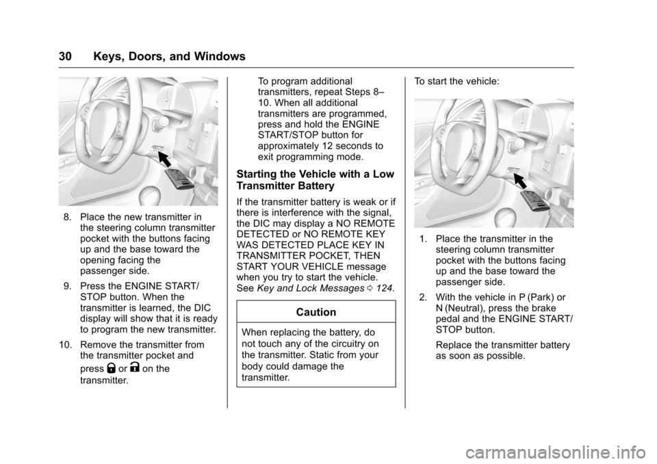 CHEVROLET CORVETTE 2016 7.G Owners Manual Chevrolet Corvette Owner Manual (GMNA-Localizing-U.S./Canada/Mexico-
9085364) - 2016 - crc - 9/15/15
30 Keys, Doors, and Windows
8. Place the new transmitter inthe steering column transmitter
pocket w CHEVROLET CORVETTE 2016 7.G Owners Manual Chevrolet Corvette Owner Manual (GMNA-Localizing-U.S./Canada/Mexico-
9085364) - 2016 - crc - 9/15/15
30 Keys, Doors, and Windows
8. Place the new transmitter inthe steering column transmitter
pocket w