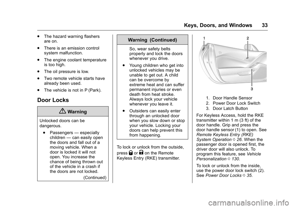 CHEVROLET CORVETTE 2016 7.G Owners Manual Chevrolet Corvette Owner Manual (GMNA-Localizing-U.S./Canada/Mexico-
9085364) - 2016 - crc - 9/15/15
Keys, Doors, and Windows 33
.The hazard warning flashers
are on.
. There is an emission control
sys
