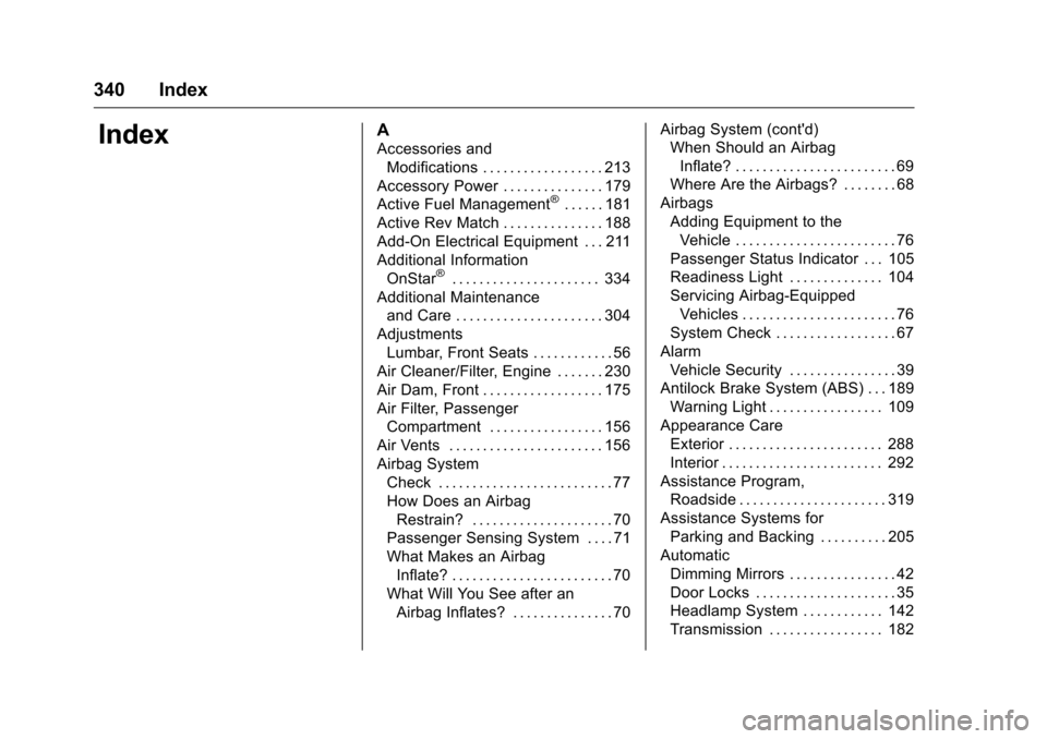 CHEVROLET CORVETTE 2016 7.G Owners Manual Chevrolet Corvette Owner Manual (GMNA-Localizing-U.S./Canada/Mexico-
9085364) - 2016 - crc - 9/15/15
340 Index
IndexA
Accessories andModifications . . . . . . . . . . . . . . . . . . 213
Accessory Pow