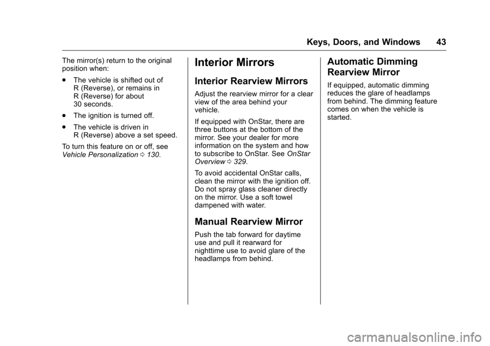 CHEVROLET CORVETTE 2016 7.G Owners Manual Chevrolet Corvette Owner Manual (GMNA-Localizing-U.S./Canada/Mexico-
9085364) - 2016 - crc - 9/15/15
Keys, Doors, and Windows 43
The mirror(s) return to the original
position when:
.The vehicle is shi CHEVROLET CORVETTE 2016 7.G Owners Manual Chevrolet Corvette Owner Manual (GMNA-Localizing-U.S./Canada/Mexico-
9085364) - 2016 - crc - 9/15/15
Keys, Doors, and Windows 43
The mirror(s) return to the original
position when:
.The vehicle is shi