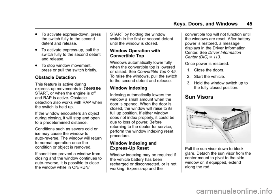 CHEVROLET CORVETTE 2016 7.G Service Manual Chevrolet Corvette Owner Manual (GMNA-Localizing-U.S./Canada/Mexico-
9085364) - 2016 - crc - 9/15/15
Keys, Doors, and Windows 45
.To activate express-down, press
the switch fully to the second
detent CHEVROLET CORVETTE 2016 7.G Service Manual Chevrolet Corvette Owner Manual (GMNA-Localizing-U.S./Canada/Mexico-
9085364) - 2016 - crc - 9/15/15
Keys, Doors, and Windows 45
.To activate express-down, press
the switch fully to the second
detent